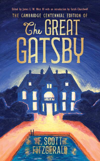 The Cambridge Centennial Edition of The Great Gatsby by F. Scott Fitzgerald, James L. W. West, III, Sarah Churchwell