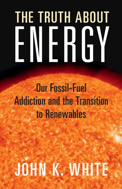 The Truth About Energy by John K. White