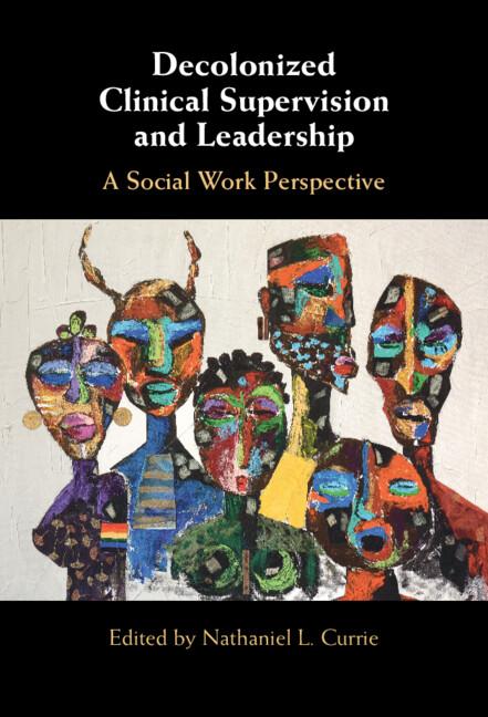 Decolonized Clinical Supervision and Leadership by Nathaniel L. Currie