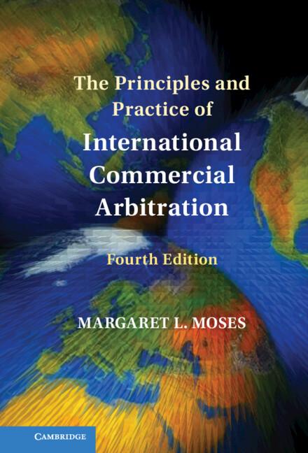 The Principles and Practice of International Commercial Arbitration by Margaret L. Moses