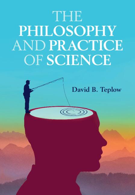 The Philosophy and Practice of Science by David B. Teplow