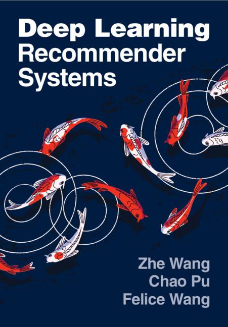 Deep Learning Recommender Systems by Chao Pu, Felice Wang, Zhe Wang