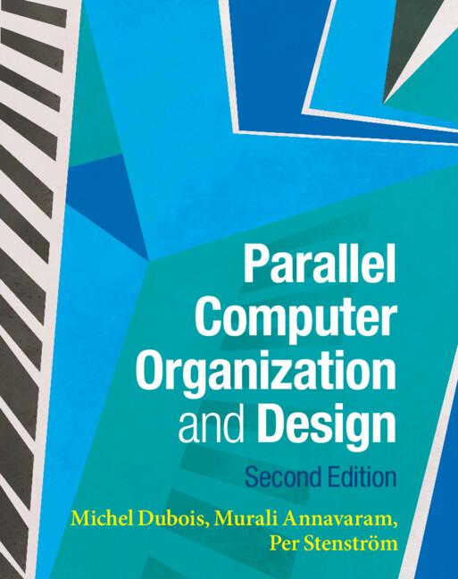 Parallel Computer Organization and Design by Michel Dubois, Murali Annavaram, Per Stenström