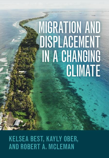 Migration and Displacement in a Changing Climate by Kayly Ober, Kelsea Best, Robert A. McLeman