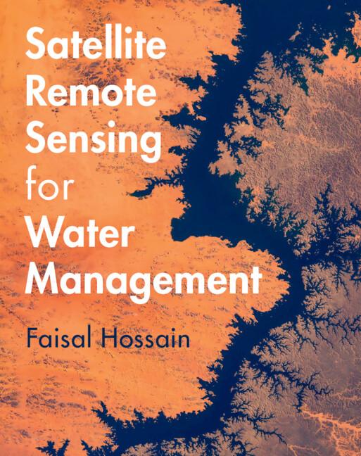 Satellite Remote Sensing for Water Management by Faisal Hossain