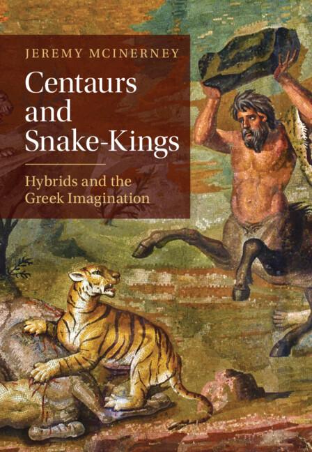 Centaurs and Snake-Kings by Jeremy McInerney