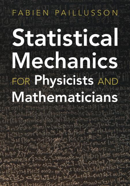 Statistical Mechanics for Physicists and Mathematicians by Fabien Paillusson