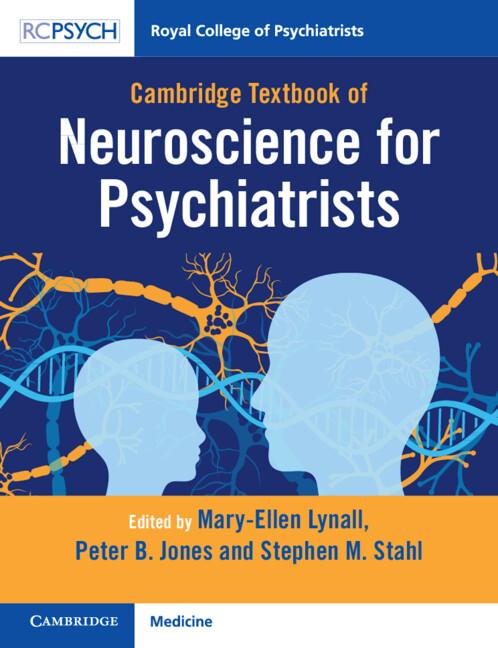 Cambridge Textbook of Neuroscience for Psychiatrists by Mary-Ellen Lynall, Peter B. Jones, Stephen M. Stahl