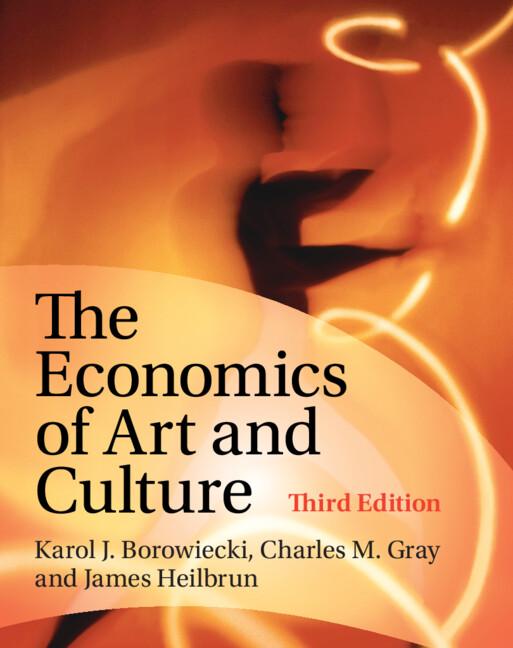 The Economics of Art and Culture by Charles M. Gray, James Heilbrun, Karol J. Borowiecki