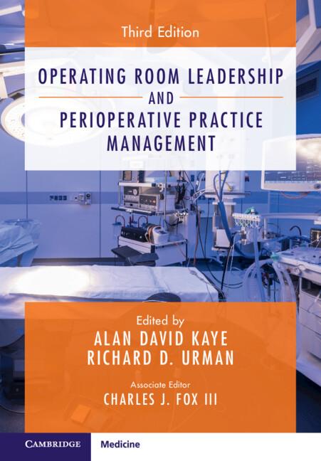 Operating Room Leadership and Perioperative Practice Management by Alan David Kaye, Charles J. Fox III, Richard D. Urman