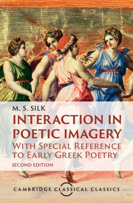 Interaction in Poetic Imagery by M. S. Silk, Tim Whitmarsh