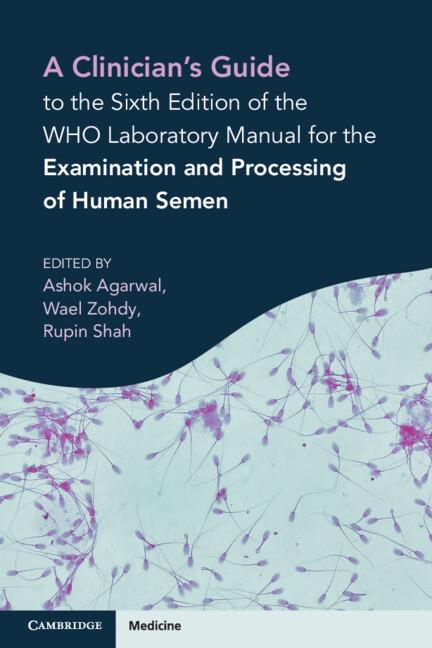 A Clinician's Guide to the Sixth Edition of the WHO Laboratory Manual for the Examination and Processing of Human Semen by Ashok Agarwal, Rupin Shah, Wael Zohdy