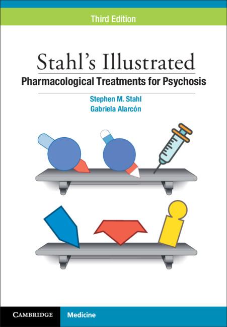 Stahl's Illustrated Pharmacological Treatments for Psychosis by Gabriela Alarcón, Stephen M. Stahl