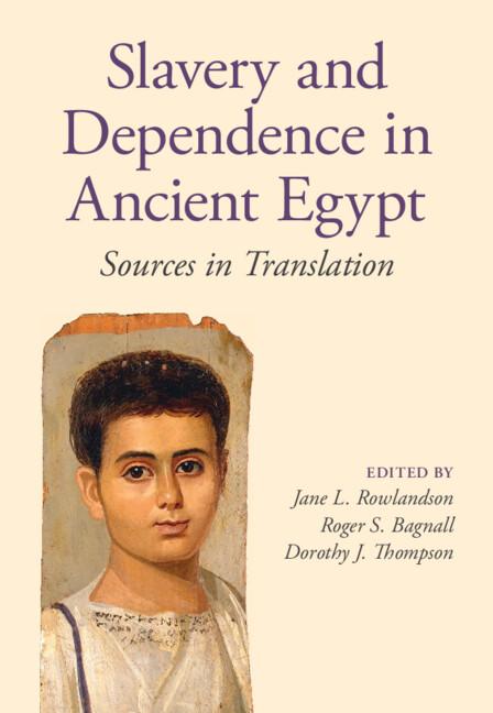 Slavery and Dependence in Ancient Egypt by Brian P. Muhs, Christopher J. Eyre, Christopher J. Tuplin, Dorothy J. Thompson, Jane L. Rowlandson, Jelle Bruning, Jennifer Cromwell, Roger S. Bagnall, Sarah J. Pearce, W. Graham Claytor