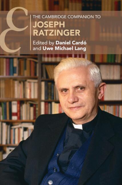 The Cambridge Companion to Joseph Ratzinger by Daniel Cardó, Uwe Michael Lang
