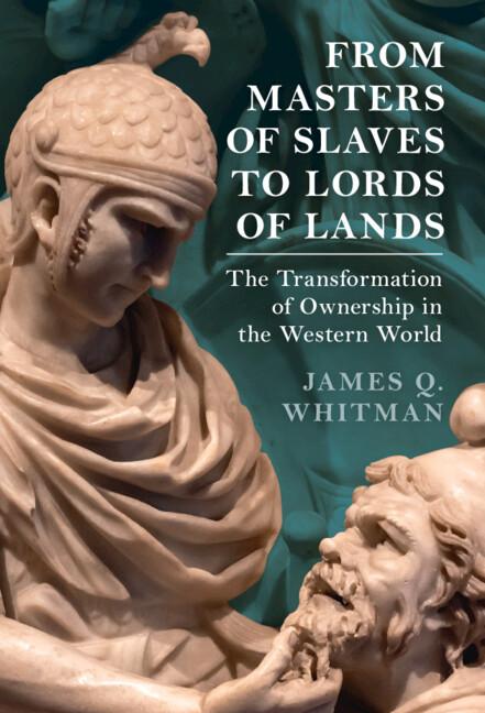 From Masters of Slaves to Lords of Lands by James Q. Whitman