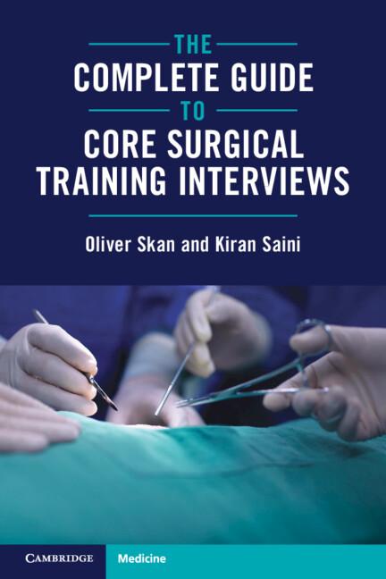 The Complete Guide to Core Surgical Training Interviews by Kiran Saini, Oliver Skan