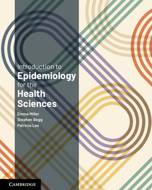 Introduction to Epidemiology for the Health Sciences by Emma Miller, Patricia Lee, Stephen Begg