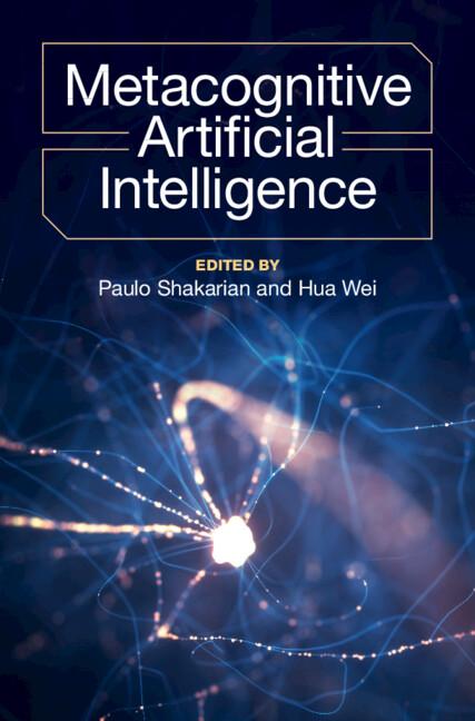 Metacognitive Artificial Intelligence by Hua Wei, Paulo Shakarian