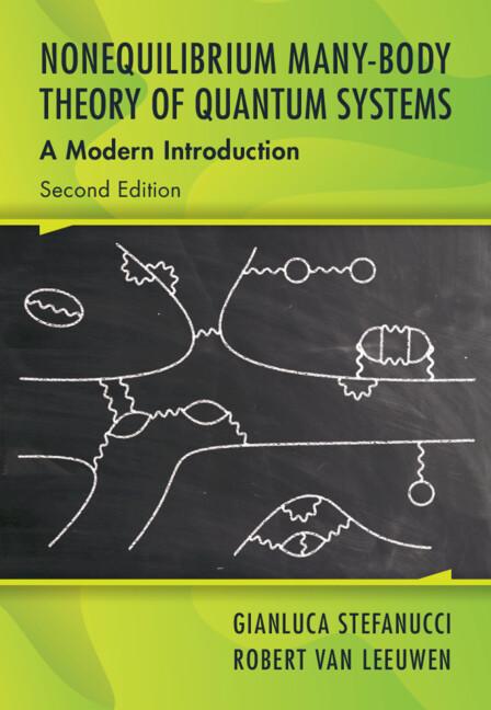 Nonequilibrium Many-Body Theory of Quantum Systems by Gianluca Stefanucci, Robert van Leeuwen