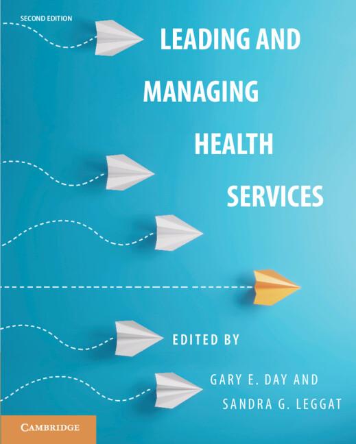 Leading and Managing Health Services by Gary E. Day, Sandra G. Leggat