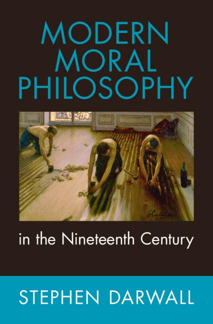 Modern Moral Philosophy in the Nineteenth Century by Stephen Darwall
