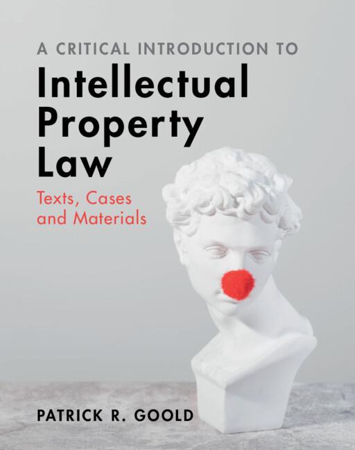 A Critical Introduction to Intellectual Property Law by Patrick R. Goold
