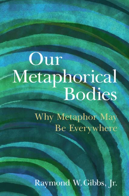 Our Metaphorical Bodies by Raymond W. Gibbs, Jr.