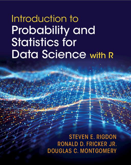 Introduction to Probability and Statistics for Data Science by Douglas C. Montgomery, Ronald D. Fricker, Jr, Steven E. Rigdon