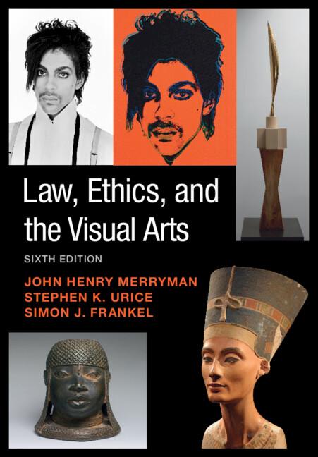 Law, Ethics, and the Visual Arts by John Henry Merryman, Simon J. Frankel, Stephen K. Urice
