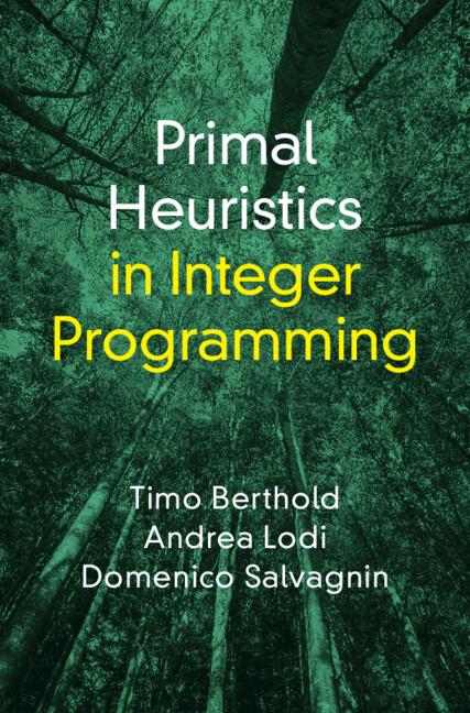 Primal Heuristics in Integer Programming by Andrea Lodi, Domenico Salvagnin, Timo Berthold