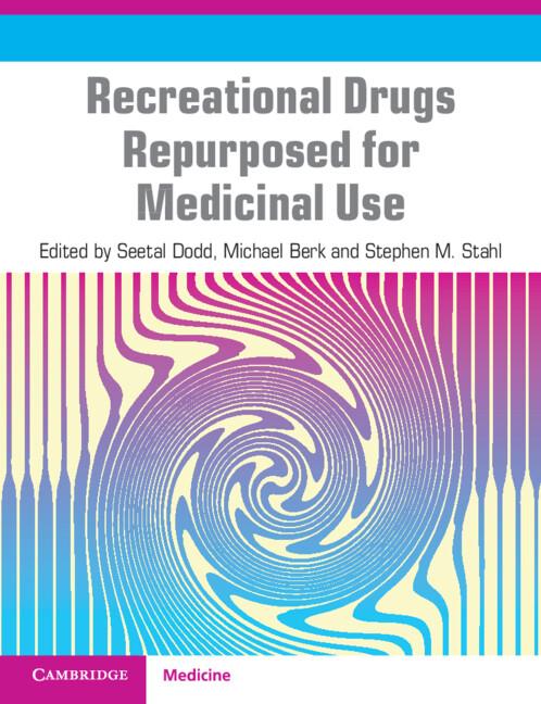 Recreational Drugs Repurposed for Medicinal Use by Michael Berk, Seetal Dodd, Stephen M. Stahl