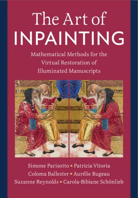The Art of Inpainting by Aurélie Bugeau, Carola-Bibiane Schönlieb, Coloma Ballester, Patricia Vitoria, Simone Parisotto, Suzanne Reynolds