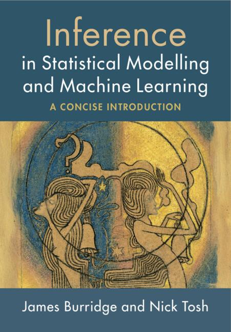 Inference in Statistical Modelling and Machine Learning by James Burridge, Nick Tosh
