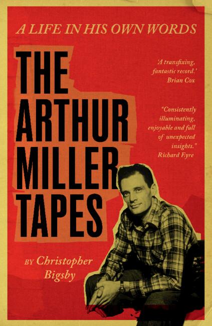 The Arthur Miller Tapes by Christopher Bigsby