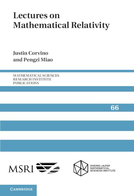 Lectures on Mathematical Relativity by Justin Corvino, Pengzi Miao