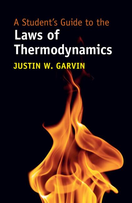A Student's Guide to the Laws of Thermodynamics by Justin W. Garvin