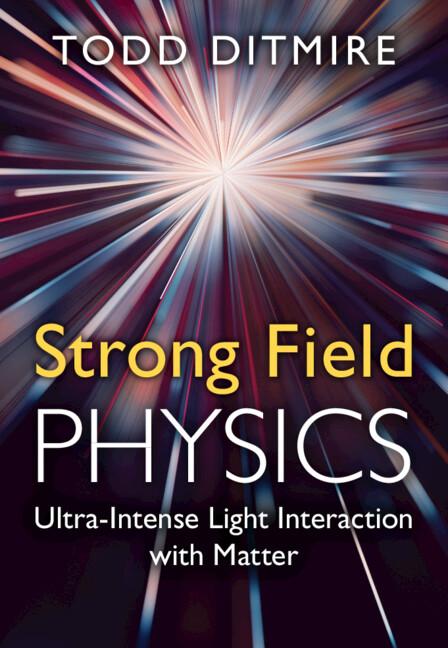 Strong Field Physics by Todd Ditmire