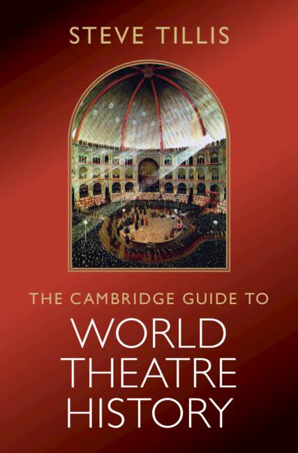 The Cambridge Guide to World Theatre History by Steve Tillis