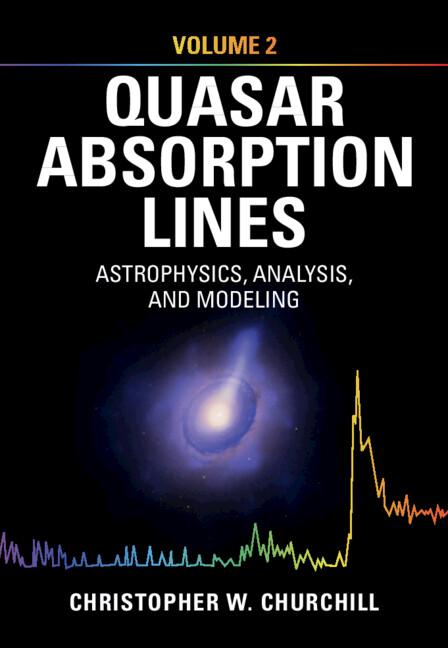 Quasar Absorption Lines: Volume 2, Astrophysics, Analysis, and Modeling by Christopher W. Churchill