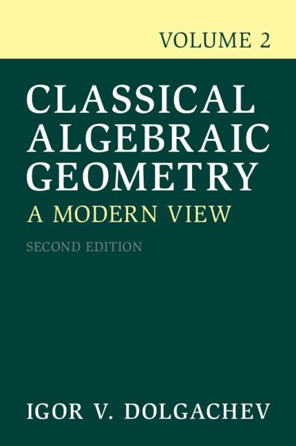 Classical Algebraic Geometry: Volume 2 by Igor V. Dolgachev