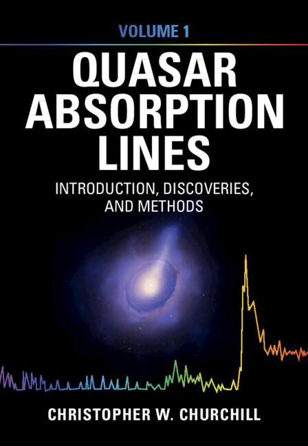 Quasar Absorption Lines: Volume 1, Introduction, Discoveries, and Methods by Christopher W. Churchill
