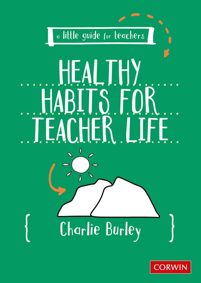 Little Guide for Teachers:  Healthy Habits for Teacher Life by Charlie Burley