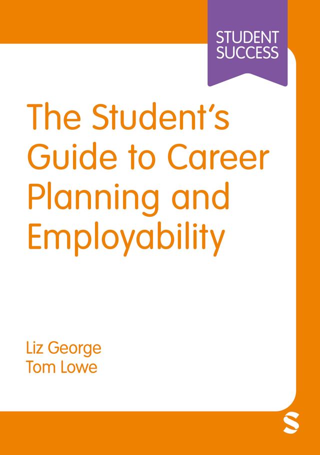 The Student’s Guide to Career Planning and Employability by Liz George, Tom Lowe