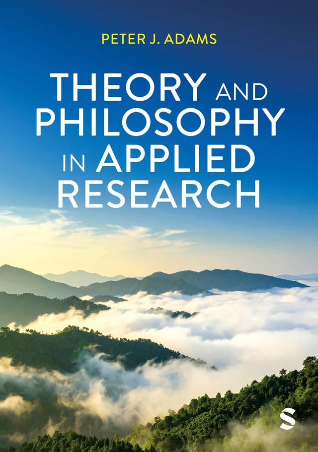Theory and Philosophy in Applied Research by Peter J Adams