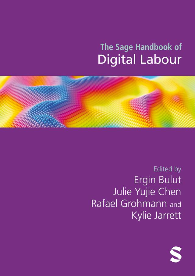 The Sage Handbook of Digital Labour by Ergin Bulut, Julie Yujie Chen, Kylie Jarrett, Rafael Grohmann