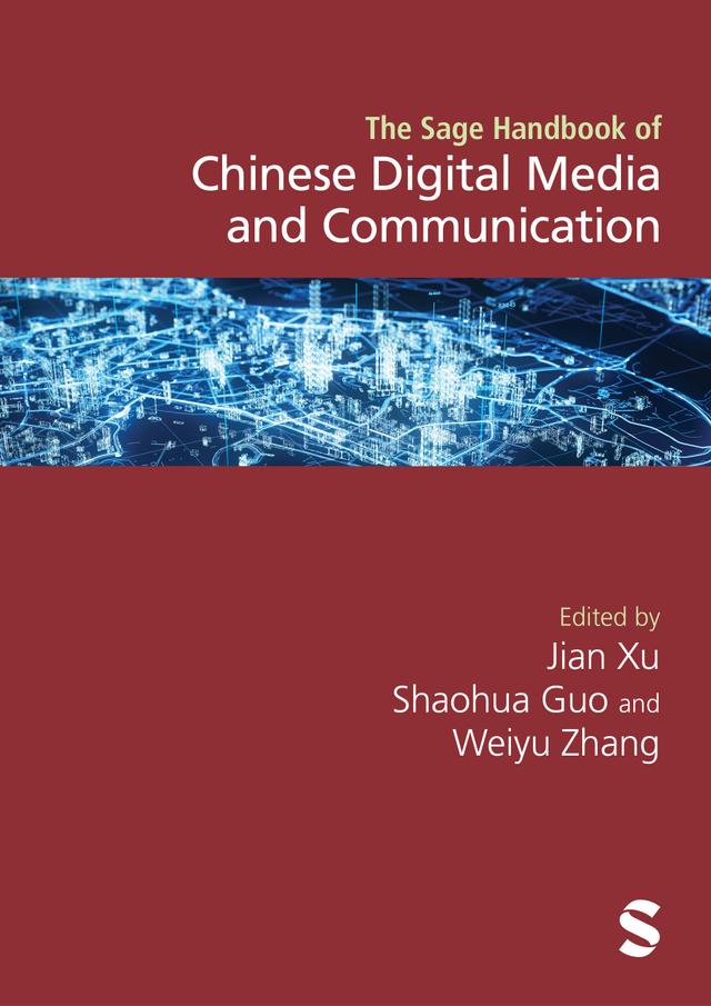 The Sage Handbook of Chinese Digital Media and Communication by Jian Xu, Shaohua Guo, Weiyu Zhang