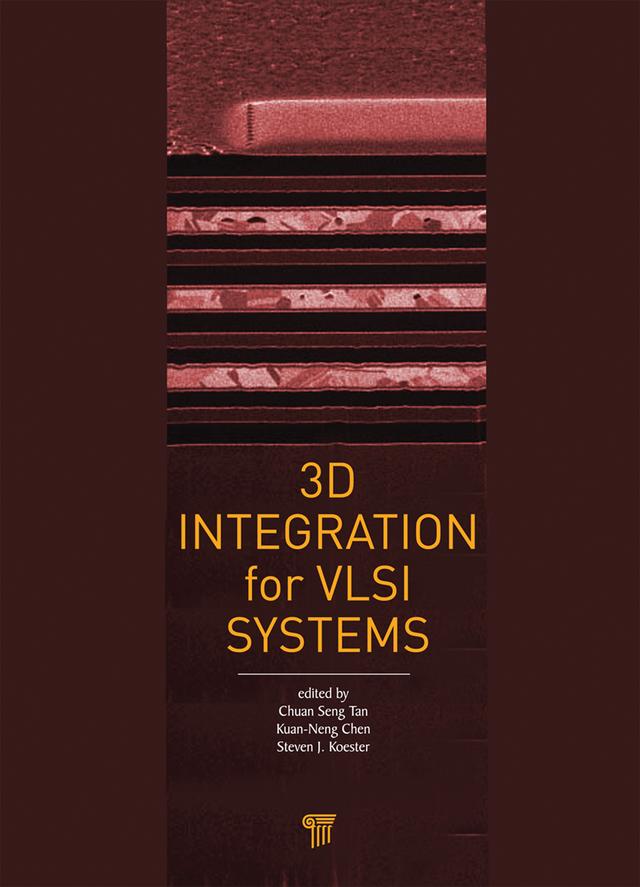 3D Integration for VLSI Systems by Chuan Seng Tan, Kuan-Neng Chen, Steven J. Koester