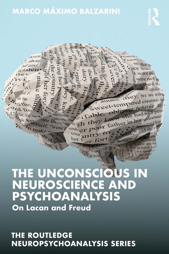 The Unconscious in Neuroscience and Psychoanalysis by Marco Máximo Balzarini