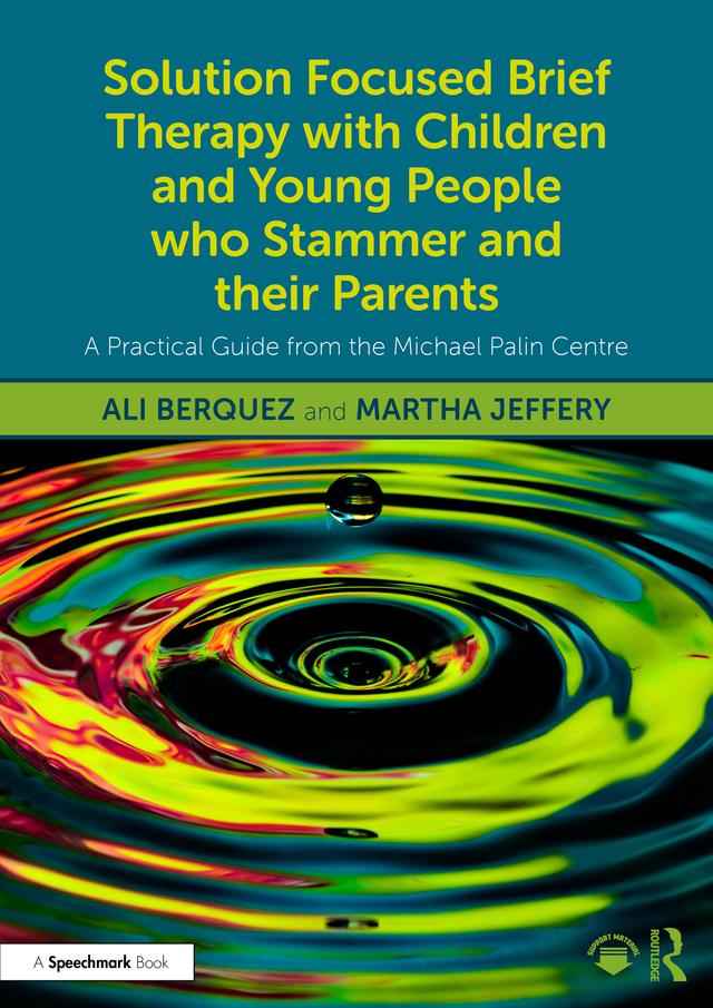 Solution Focused Brief Therapy with Children and Young People who Stammer and their Parents by Ali Berquez, Martha Jeffery